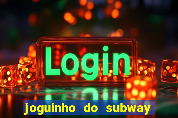 joguinho do subway surf que ganha dinheiro de verdade